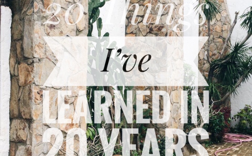 20 THINGS I’VE LEARNED IN 20 YEARS